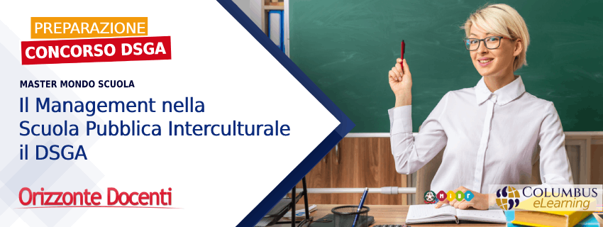 Preparazione concorso DSGA - Master Mondo Scuola Il Management nellascuola pubblica interculturale il dsga - orizzonte docenti - columbus academy - miur