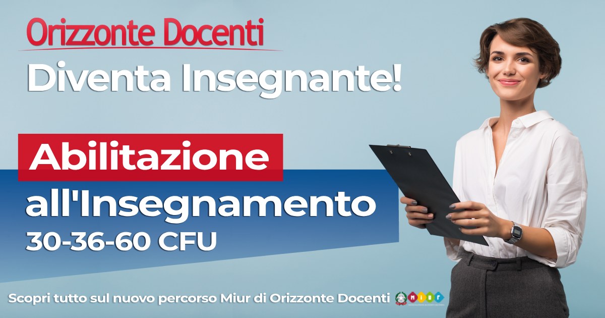 Abilitazione all'insegnamento 30 - 36 - 60 cfu - nuovo percorso - diventa insegnante con orizzonte docentii - miur